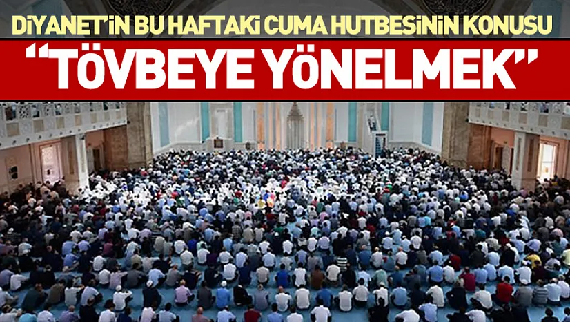 Diyanet'in Bu Haftaki Cuma Hutbesinin Konusu: 'Tövbeye Yönelmek'