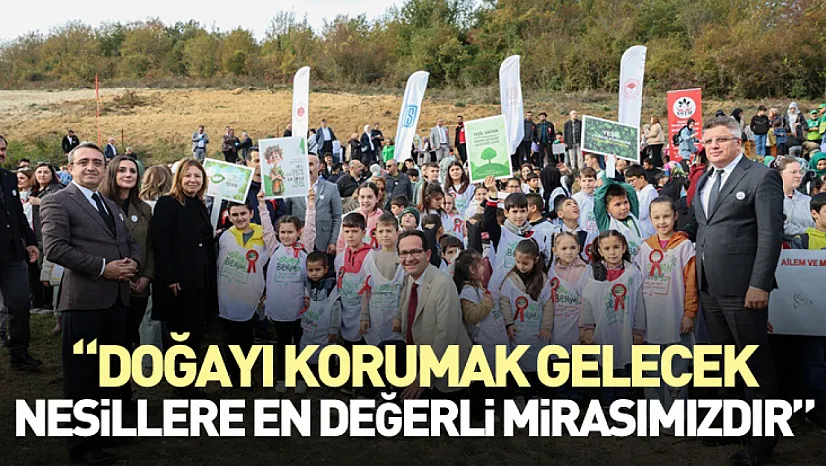 'Doğayı korumak gelecek nesillere en değerli mirasımızdır'