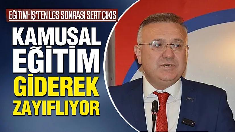 Eğitim-İş'ten LGS Sonrası Sert Çıkış