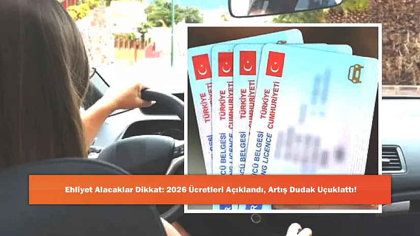 Ehliyet Alacaklar Dikkat: 2026 Ücretleri Açıklandı, Artış Dudak Uçuklattı!