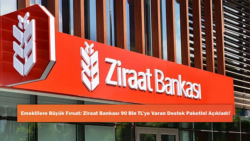 Emeklilere Büyük Fırsat: Ziraat Bankası 90 Bin TL'ye Varan Destek Paketini Açıkladı!