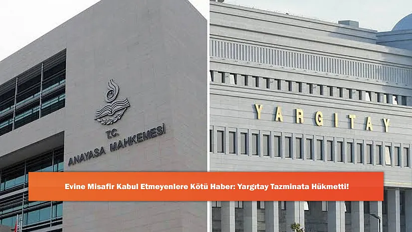 Evine Misafir Kabul Etmeyenlere Kötü Haber: Yargıtay Tazminata Hükmetti!