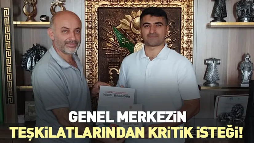 Genel Merkezin teşkilatlarından kritik isteği!