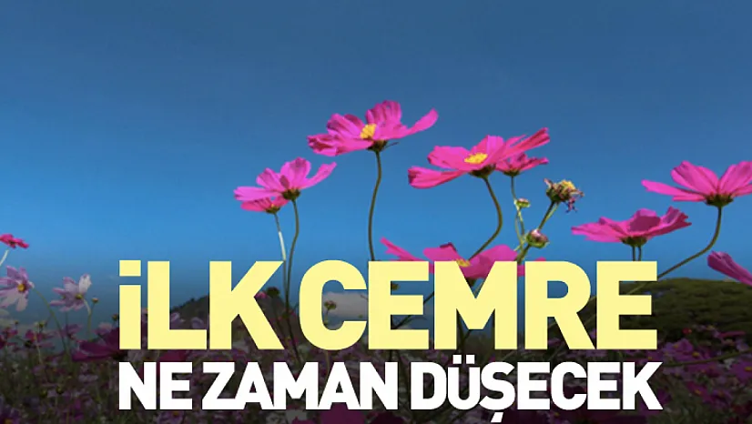 İlk Cemre ne zaman düşecek
