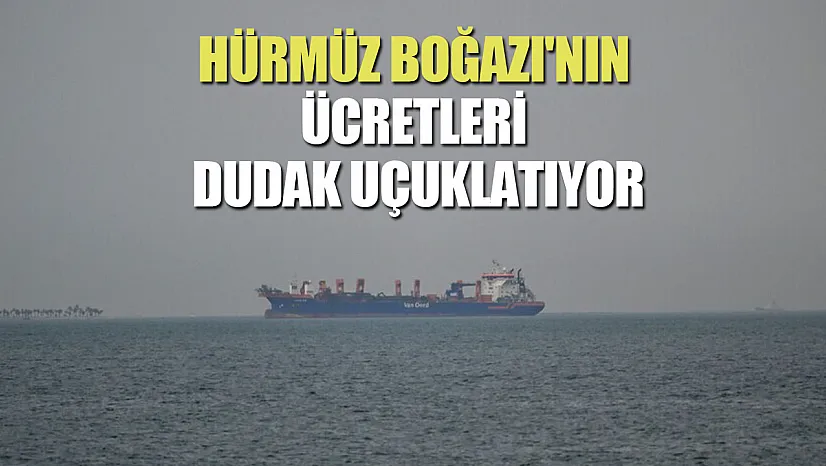 İran, Hürmüz Boğazı'ndan geçen gemilerden milyon dolarlık ücret alıyor