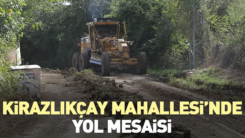 Kirazlıkçay Mahallesi'nde yol mesaisi