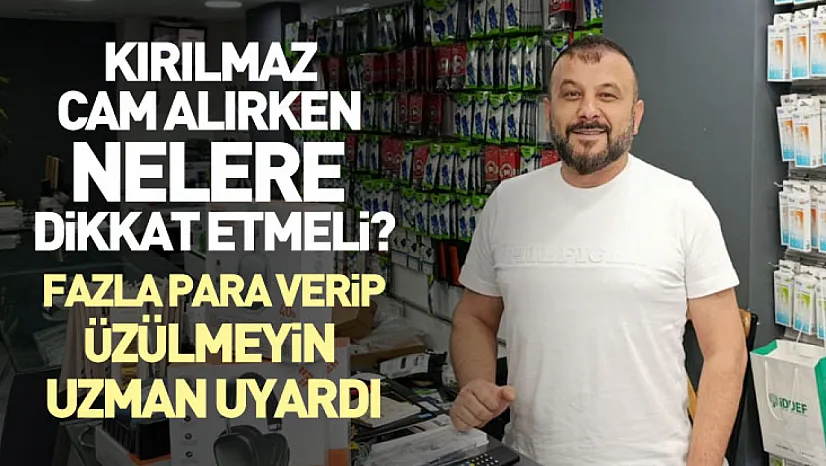 Kırılmaz cam alırken nelere dikkat etmeli? Fazla para verip üzülmeyin uzman uyardı