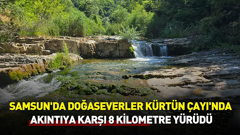 kürtün çayı'nda akıntıya karşı 8 kilometrelik doğa mesaisi