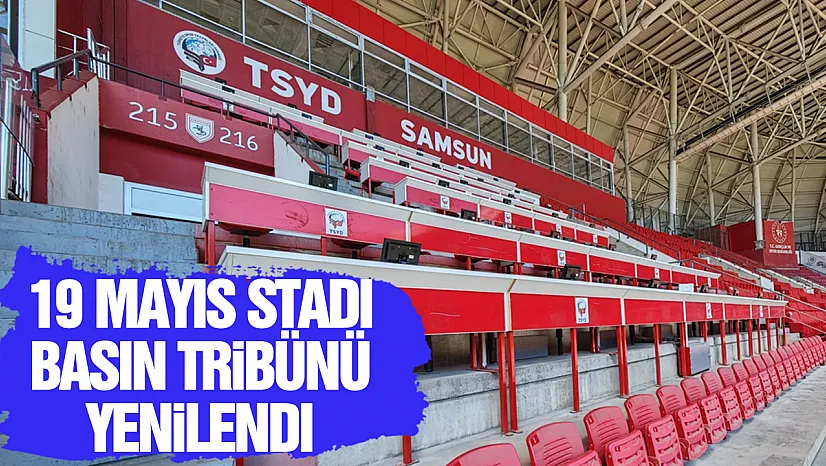 Mehmet Muş'un desteğiyle 19 Mayıs Stadı Basın Tribünü yenilendi
