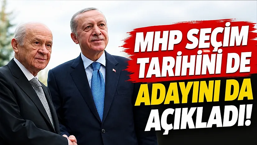 MHP seçim tarihini de adayını da açıkladı