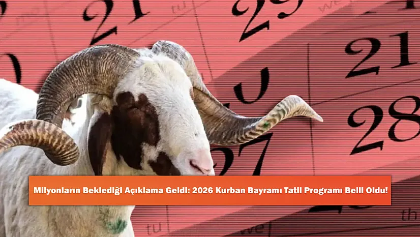Milyonların Beklediği Açıklama Geldi: 2026 Kurban Bayramı Tatil Programı Belli Oldu!