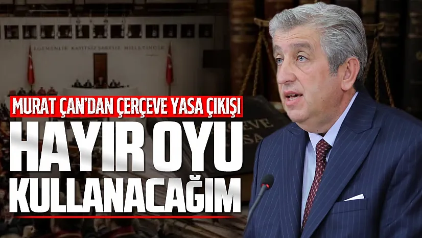 Murat Çan kararını açıkladı, 'HAYIR oyu kullanacağım'