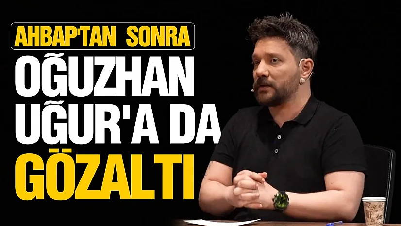 Oğuzhan Uğur gözaltına alındı! Evinde de arama yapıldı