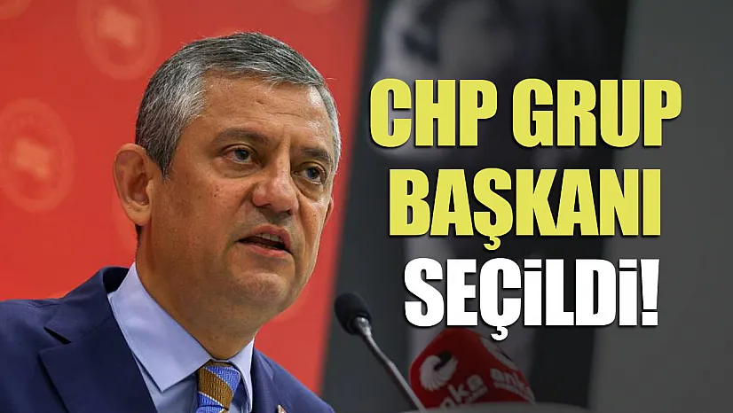 Özgür Özel 95 oyla CHP Grup Başkanı seçildi!