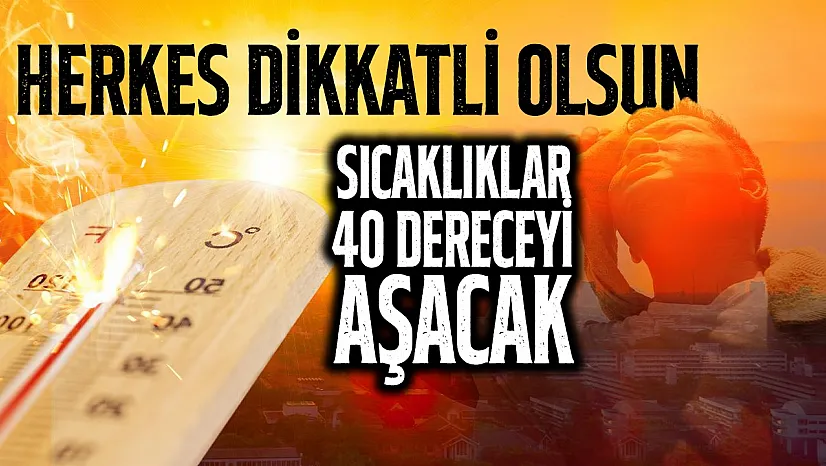 Pazar gününden itibaren sıcaklıklar yükseliyor! Bazı bölgelerde 40 derece aşılacak
