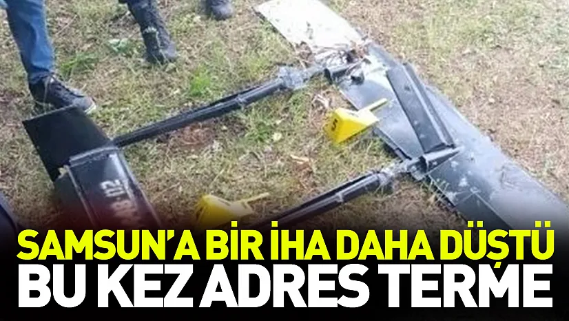 Samsun'a bir İHA daha düştü