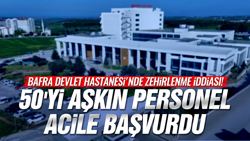 Samsun Bafra'da Hastane Personeli yemekten zehirlendi