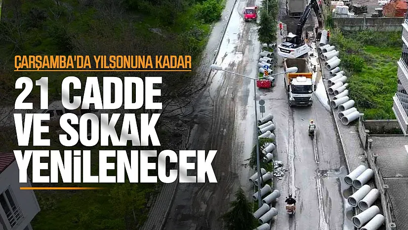 Samsun Çarşamba'da üstyapı çalışmaları başlıyor