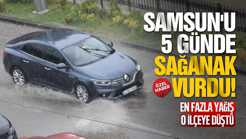 Samsun'da 5 günlük yağışın bilançosu açıklandı