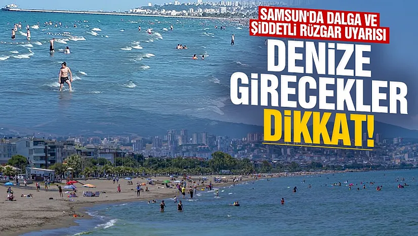 Samsun'da denize girecekler için kritik uyarı