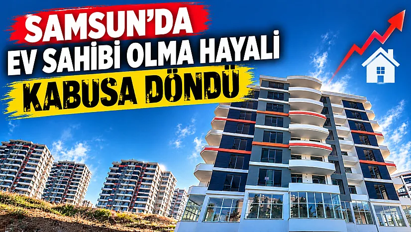 Samsun'da ev sahibi olma hayali kabusa döndü