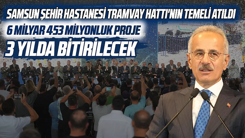 Samsun Şehir Hastanesi tramvay hattının temeli atıldı