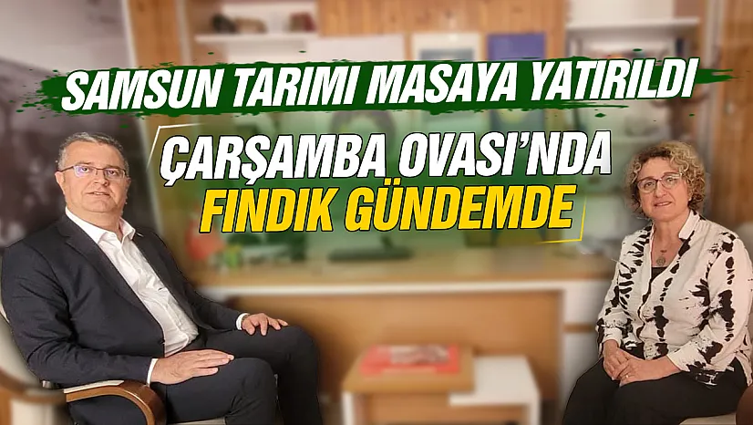 Samsun tarımı için kritik görüşme