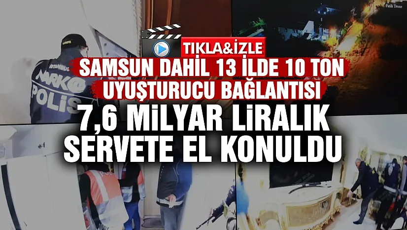 Samsun'un da aralarında bulunduğu 13 ilde dev uyuşturucu operasyonu