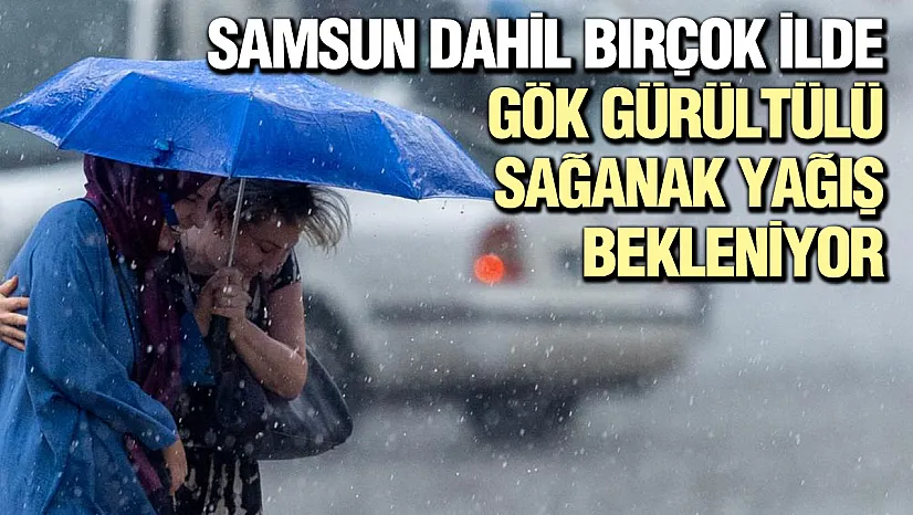 Samsun ve çevre iller için meteoroloji uyardı: yağış bekleniyor