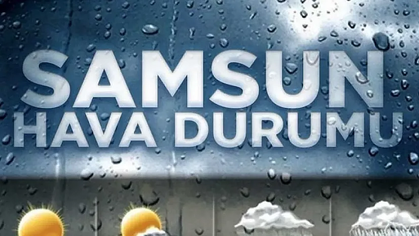 Samsun ve ilçelerinde bugün yağmur etkili olacak