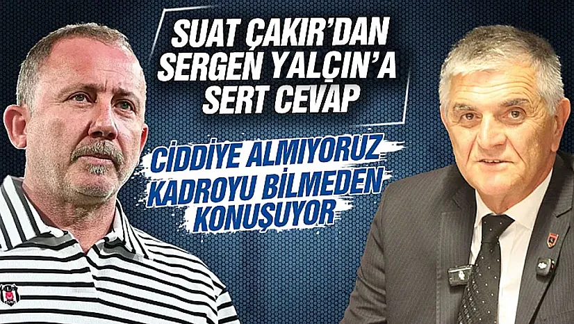 Samsunpor Basın Sözcüsü Suat Çakır'dan, Sergen Yalçın'a sert cevap