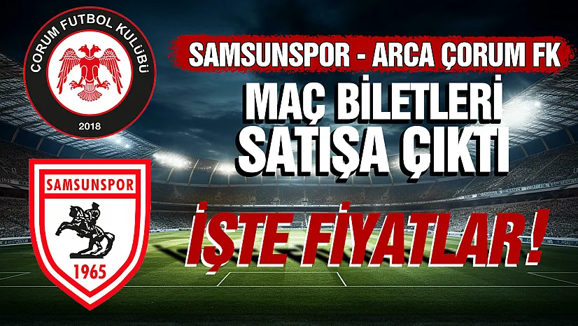 Samsunspor - Arca Çorum FK maçı bilet fiyatları belli oldu