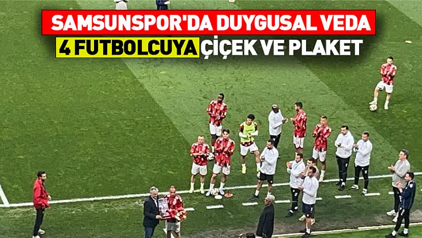 Samsunspor'da duygusal veda! 4 futbolcuya çiçek ve plaket
