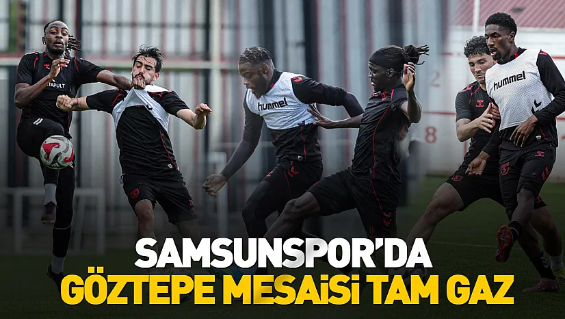 Samsunspor'da Göztepe Hazırlıkları Sona Yaklaşıyor