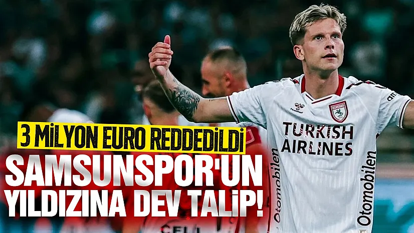 Samsunspor'dan bir yıldız daha mı kayıyor? 5 Milyon euroluk süper teklif!