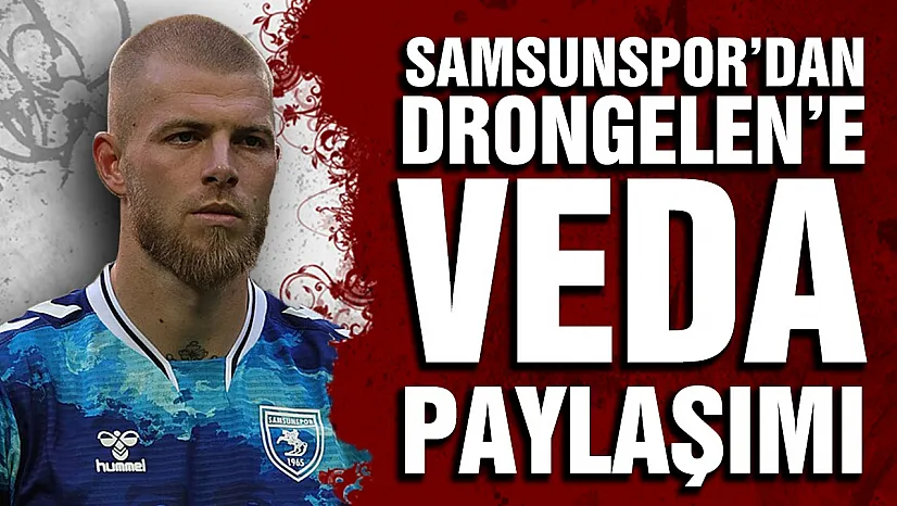 Samsunspor'dan Drongelen'e veda paylaşımı