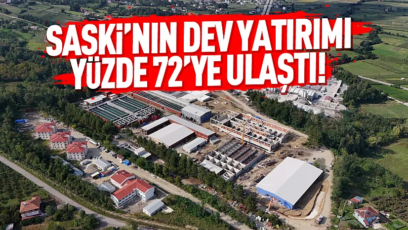 SASKİ'nin dev yatırımı yüzde 72'ye ulaştı!
