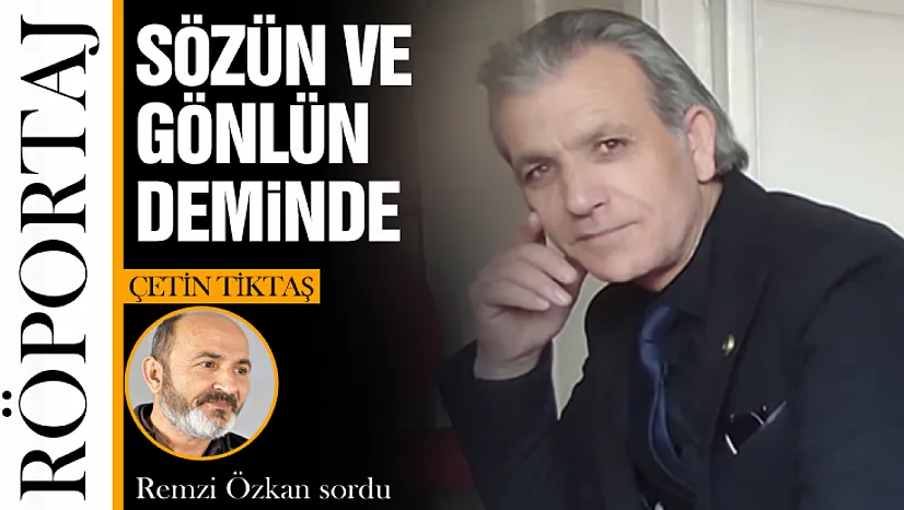 Sözün ve Gönlün Deminde: Çetin Tiktaş ile Kalbe Dokunan Bir Söyleşi