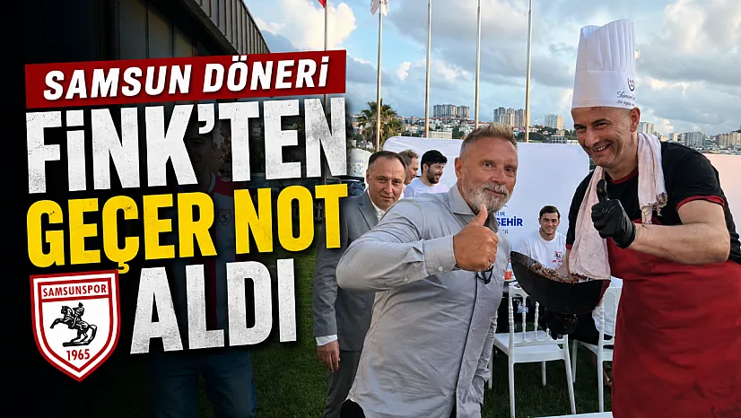 Thorsten Fink Samsun dönerini beğendi