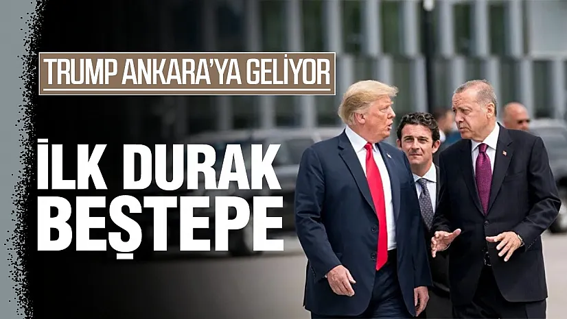 Trump Ankara'ya geliyor: İlk durak Beştepe