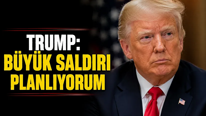 Trump: İran'a yönelik karar vermeye çok yakınım