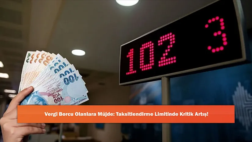 Vergi Borcu Olanlara Müjde: Taksitlendirme Limitinde Kritik Artış!