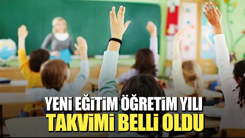 Yeni eğitim dönemi takvimi açıklandı!
