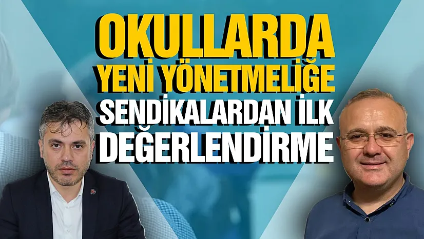 Yeni okul yönetmeliğine sendikalardan ilk değerlendirme