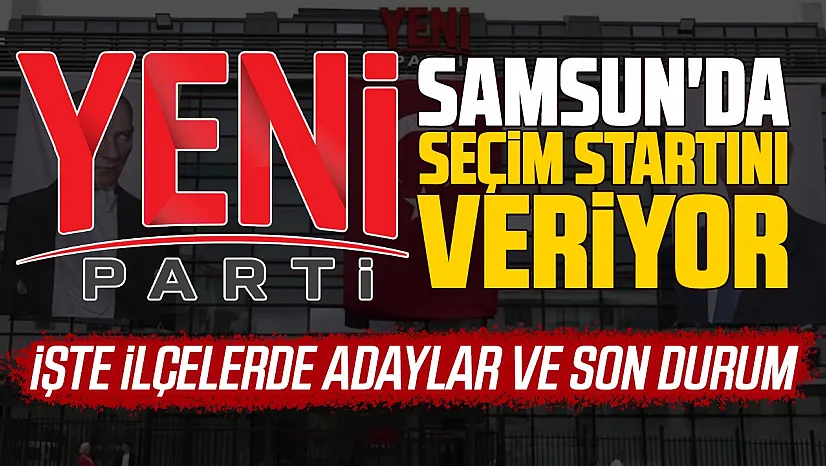 YENİ Parti'de Samsun'da seçimlere başlıyor