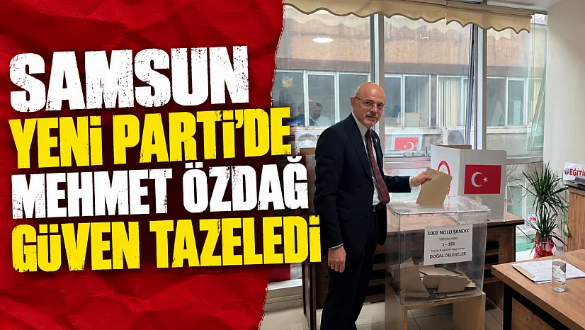 YENİ Parti Samsun'da Mehmet Özdağ yeniden il başkanı seçildi