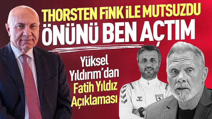 Yüksel Yıldırım'dan Fatih Yıldız açıklaması