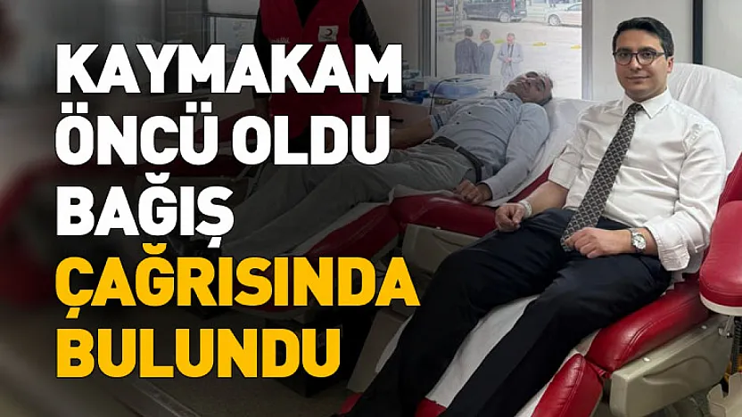 Kaymakam Öncü oldu, Bağış Çağrısında bulundu