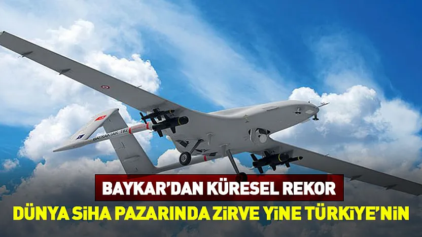 Baykar'dan Küresel Rekor: Dünya SİHA Pazarında Zirve Yine Türkiye'nin