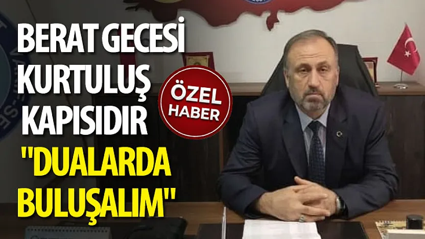 Berat Gecesi Kurtuluş Kapısıdır: 'Dualarda Buluşalım'